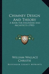 Cover image for Chimney Design and Theory: A Book for Engineers and Architects (1902)