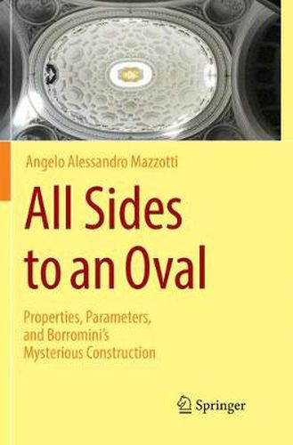 Cover image for All Sides to an Oval: Properties, Parameters, and Borromini's Mysterious Construction