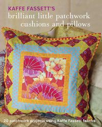 Cover image for Kaffe Fassett's Brilliant Little Patchwork Cushion s and Pillows - 20 patchwork projects using Kaffe Fassett fabrics