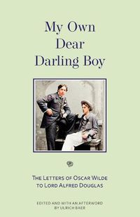 Cover image for My Own Dear Darling Boy: The Letters of Oscar Wilde to Lord Alfred Douglas