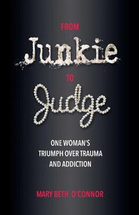 Cover image for From Junkie to Judge: One Woman's Triumph Over Trauma and Addiction