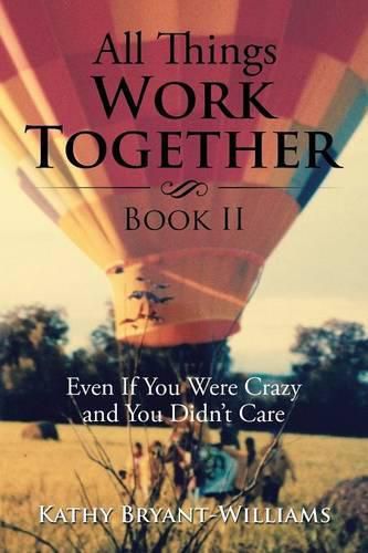 Cover image for All Things Work Together Book II: Even If You Were Crazy and You Didn't Care