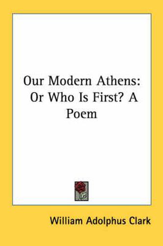 Cover image for Our Modern Athens: Or Who Is First? a Poem