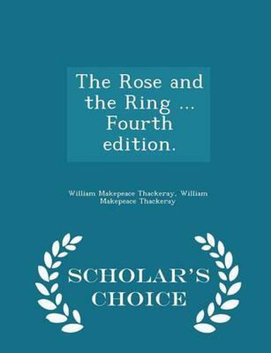 Cover image for The Rose and the Ring ... Fourth Edition. - Scholar's Choice Edition