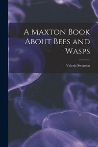 Cover image for A Maxton Book About Bees and Wasps