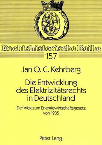 Cover image for Die Entwicklung Des Elektrizitaetsrechts in Deutschland: Der Weg Zum Energiewirtschaftsgesetz Von 1935