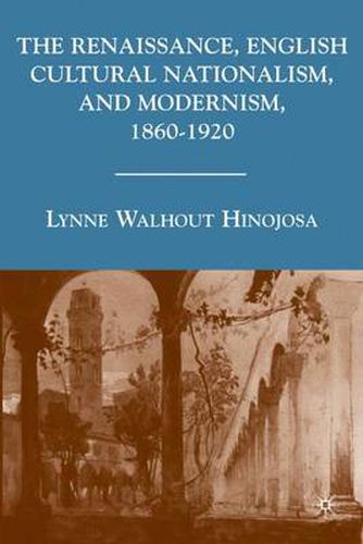 Cover image for The Renaissance, English Cultural Nationalism, and Modernism, 1860-1920