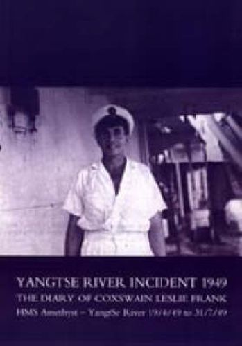 Cover image for Yangtse River Incident 1949: The Diary of Coxswain Leslie Frank: HMS Amethyst - Yangtse River 19/4/49 to 31/7/49