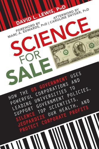 Cover image for Science for Sale: How the US Government Uses Powerful Corporations and Leading Universities to Support Government Policies, Silence Top Scientists, Jeopardize Our Health, and Protect Corporate Profits