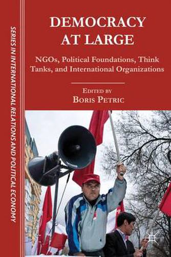 Cover image for Democracy at Large: NGOs, Political Foundations, Think Tanks and International Organizations