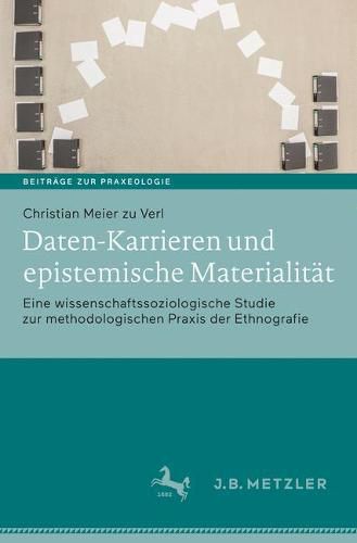 Cover image for Daten-Karrieren und epistemische Materialitat: Eine wissenschaftssoziologische Studie zur methodologischen Praxis der Ethnografie