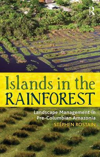 Cover image for Islands in the Rainforest: Landscape Management in Pre-Columbian Amazonia