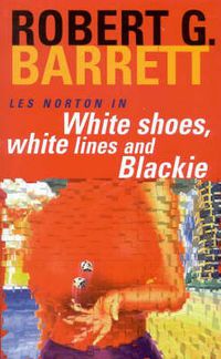 Cover image for White Shoes, White Lines and Blackie: A Les Norton Novel 6
