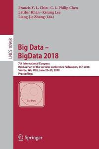 Cover image for Big Data - BigData 2018: 7th International Congress, Held as Part of the Services Conference Federation, SCF 2018, Seattle, WA, USA, June 25-30, 2018, Proceedings