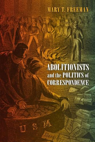 Cover image for Abolitionists and the Politics of Correspondence