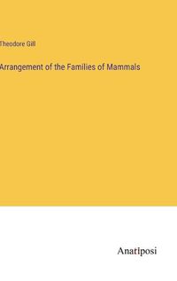 Cover image for Arrangement of the Families of Mammals