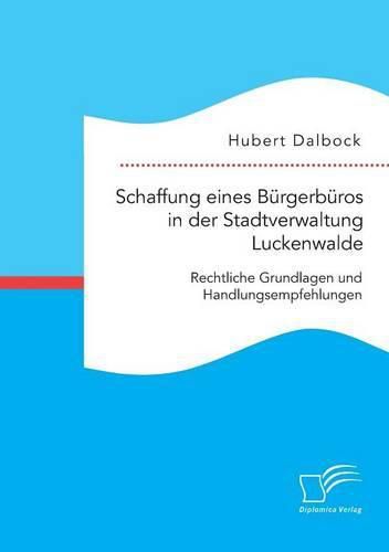 Cover image for Schaffung eines Burgerburos in der Stadtverwaltung Luckenwalde: Rechtliche Grundlagen und Handlungsempfehlungen