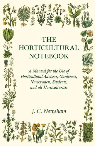 Cover image for The Horticultural Notebook - A Manual for the Use of Horticultural Advisers, Gardeners, Nurserymen, Students, and all Horticulturists