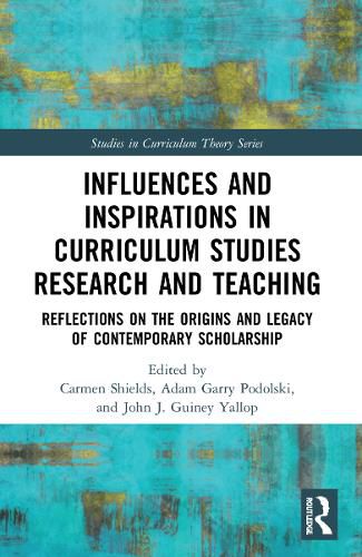 Influences and Inspirations in Curriculum Studies Research and Teaching