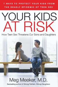 Cover image for Your Kids at Risk: How Teen Sex Threatens Our Sons and Daughters