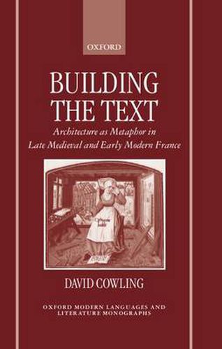 Cover image for Building the Text: Architecture as Metaphor in Late Medieval and Early Modern France