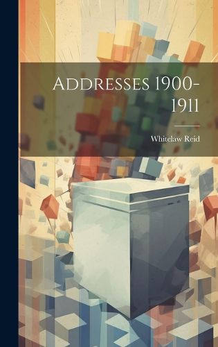 Cover image for Addresses 1900-1911