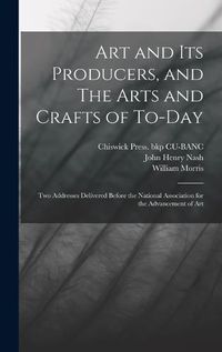 Cover image for Art and its Producers, and The Arts and Crafts of To-day