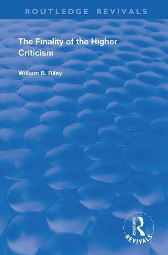 The Finality of the Higher Criticism or The Theory of Evolution and False Theology: Or, The Theory of Evolultion and False Theology