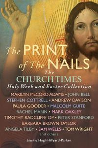Cover image for The Print of the Nails: The Church Times Holy Week and Easter Collection