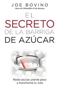 Cover image for El Secreto de la Barriga de Azucar: Resta azucar, pierde peso y transforma tu vida