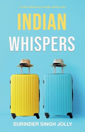 Cover image for Indian Whispers: A Tale of Emotional Adventures Through India