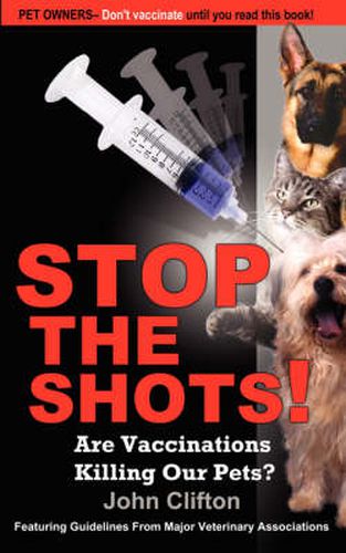 Cover image for Stop the Shots!: Are Vaccinations Killing Our Pets?