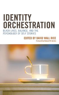 Cover image for Identity Orchestration: Black Lives, Balance, and the Psychology of Self Stories