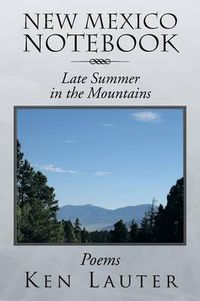 Cover image for New Mexico Notebook: Late Summer in the Mountains