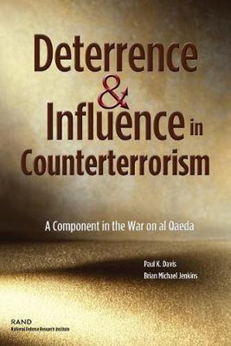 Deterrence and Influence in Counterterrorism: A Component in the War on Al Qaeda