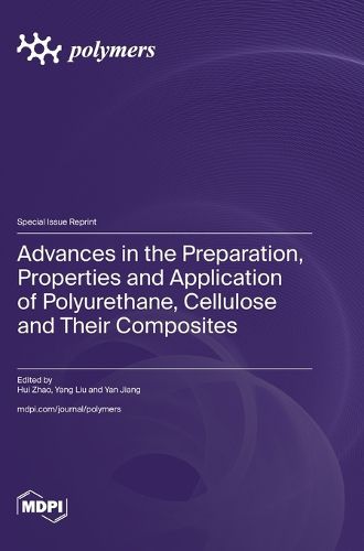 Advances in the Preparation, Properties and Application of Polyurethane, Cellulose and Their Composites