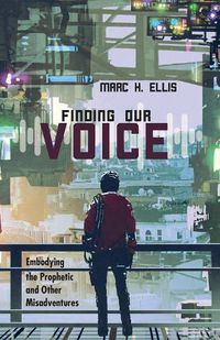 Cover image for Finding Our Voice: Embodying the Prophetic and Other Misadventures