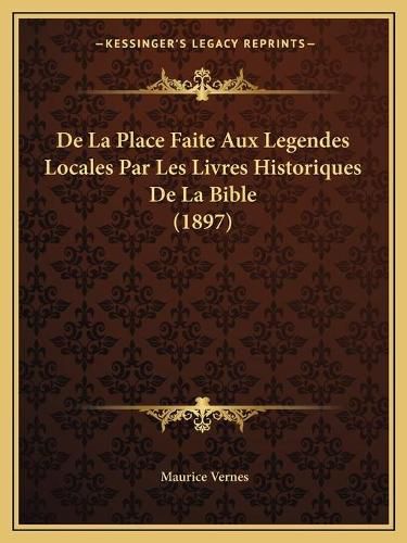 Cover image for de La Place Faite Aux Legendes Locales Par Les Livres Historiques de La Bible (1897)