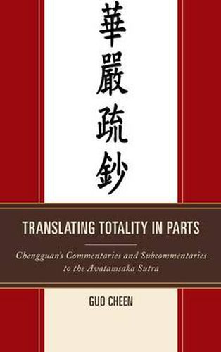 Cover image for Translating Totality in Parts: Chengguan's Commentaries and Subcommentaries to the Avatamska Sutra