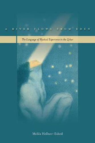 Cover image for A River Flows from Eden: The Language of Mystical Experience in the Zohar