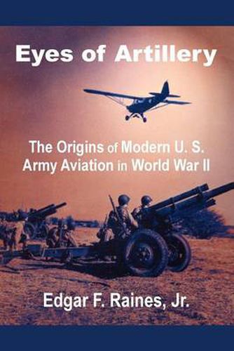 Cover image for Eyes of Artillery: The Origins of Modern U. S. Army Aviation in World War II