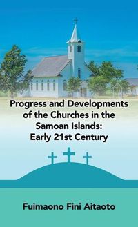 Cover image for Progress and Developments of the Churches in the Samoan Islands: Early 21St Century