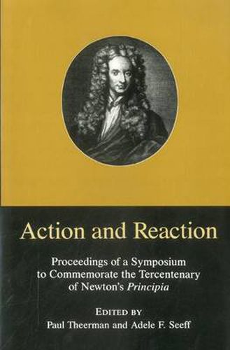 Cover image for Action & Reaction: Proceedings of a Sumposium to Commemorate the Tercentenary of Newton's Principia