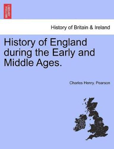 Cover image for History of England during the Early and Middle Ages. VOL. I