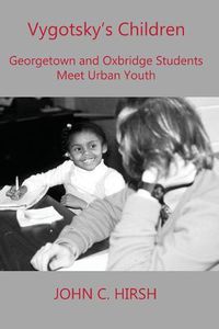 Cover image for Vygotsky's Children: Georgetown and Oxbridge Students Meet Urban Youth