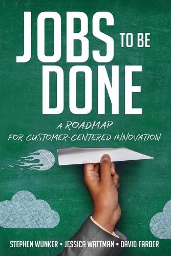 Cover image for Jobs to Be Done: A Roadmap for Customer-Centered Innovation