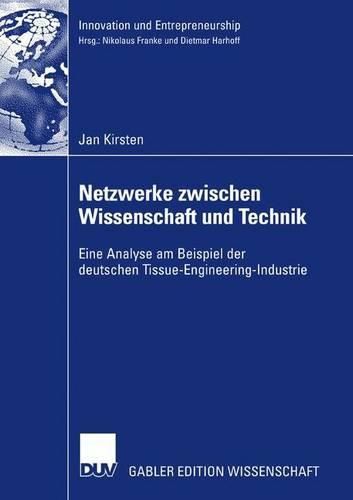 Cover image for Netzwerke zwischen Wissenschaft und Technik: Eine Analyse am Beispiel der deutschen Tissue-Engineering-Industrie