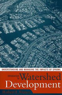 Cover image for Introduction to Watershed Development: Understanding and Managing the Impacts of Sprawl