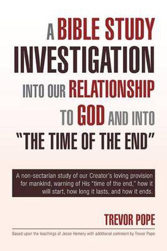 Cover image for A Bible Study Investigation Into Our Relationship to God and Into the Time of the End