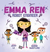 Cover image for Emma Ren Robot Engineer: Fun and Educational STEM (science, technology, engineering, and math) Book for Kids